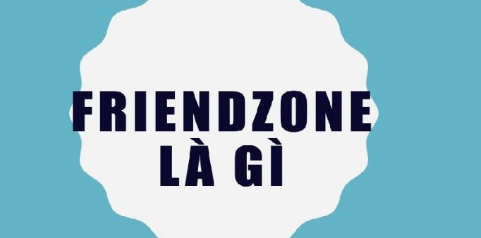 1- Định nghĩa của friendzone.