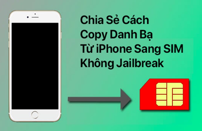 Cách sao chép danh bạ từ iPhone sang sim với máy chưa được Jailbreak