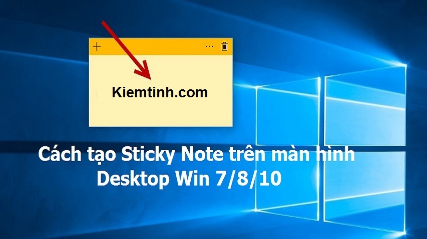 Cách tạo Sticky Note trên Desktop Win 7/8.1/10