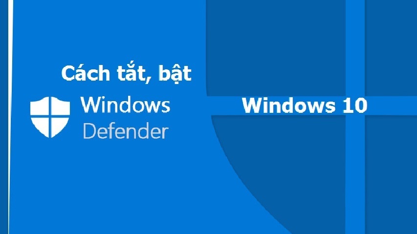 Cách tắt, bật Windows Defender trong Windows 10