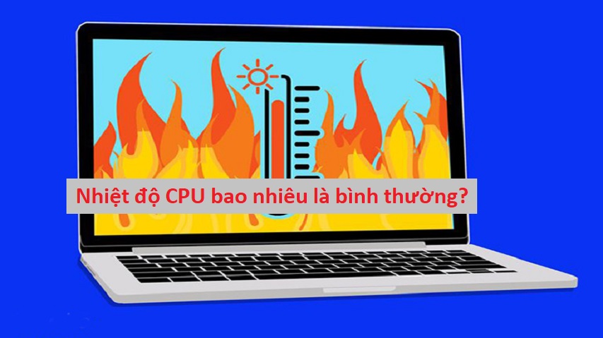 Nhiệt độ CPU bao nhiêu là bình thường?