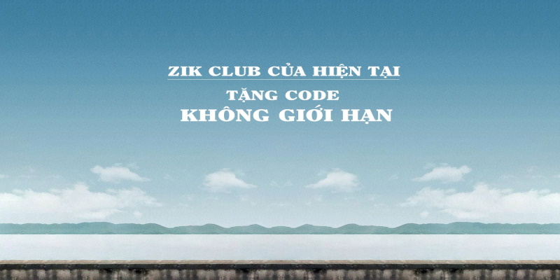 ZIK Club tặng Code không giới hạn 