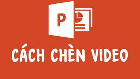 Cách chèn video vào PowerPoint đơn giản nhất