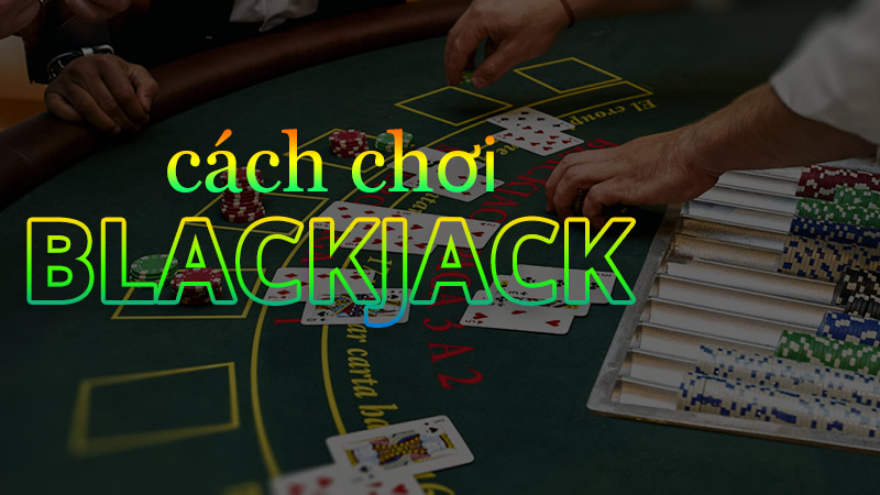 Game bài đổi thưởng Blackjack
